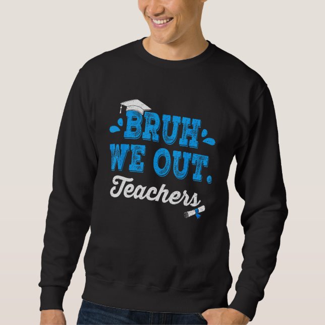 Bruh We Out Teachers Summer Last Day Of School Men Sweatshirt (Vorderseite)