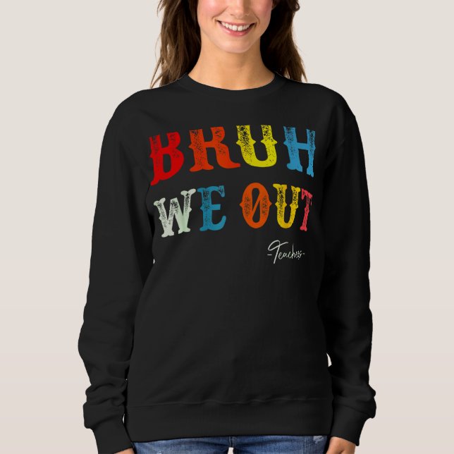 Bruh We Out Teachers Summer Last Day Of School Men Sweatshirt (Vorderseite)