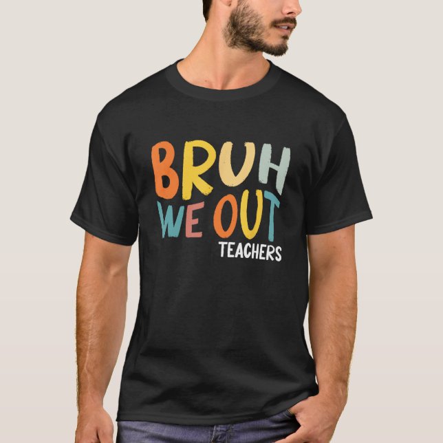 Bruh We Out Teachers Summer Last Day Of School Men T-Shirt (Vorderseite)