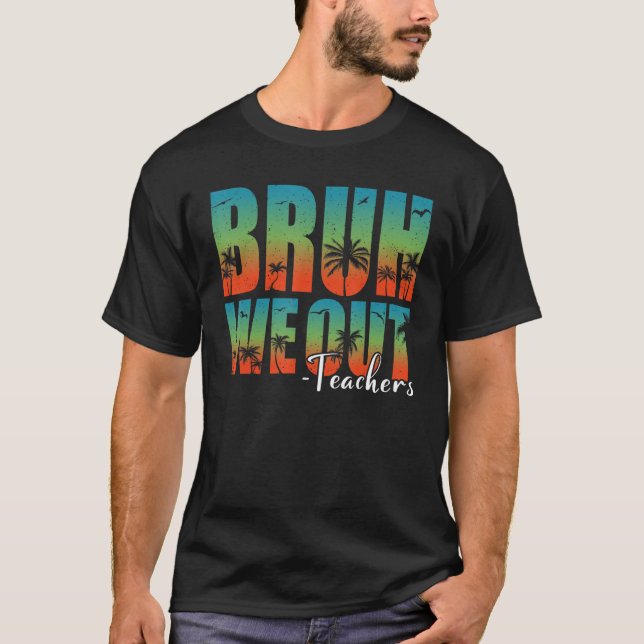 Bruh We Out Teachers Summer Last Day Of School Men T-Shirt (Vorderseite)
