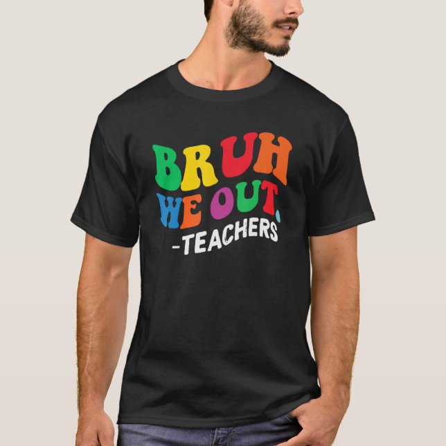Bruh We Out Teachers Summer Last Day Of School Men T-Shirt (Vorderseite)