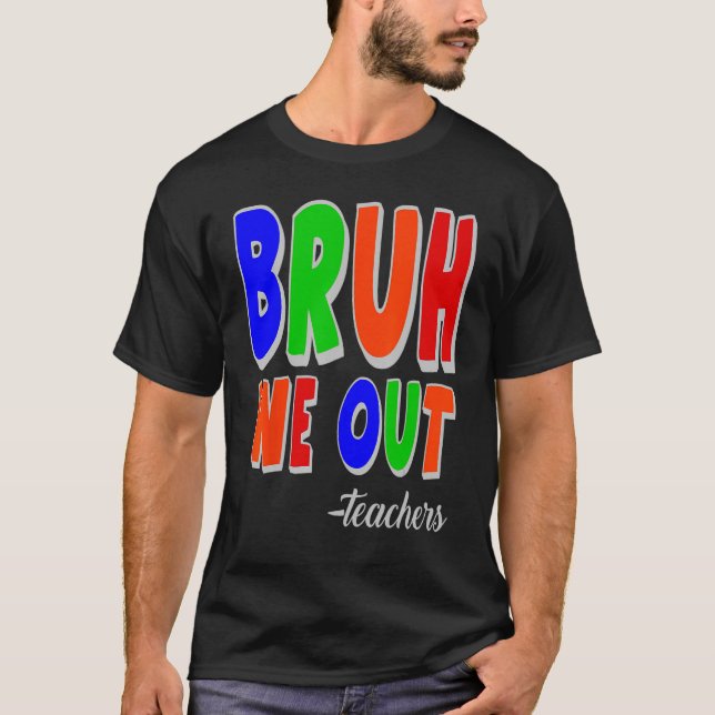 Bruh We Out Teachers Summer Last Day Of School T-Shirt (Vorderseite)