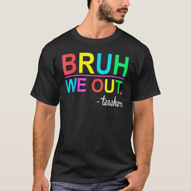 Bruh We Out Teachers Summer Last Day Of School Wom T-Shirt (Vorderseite)