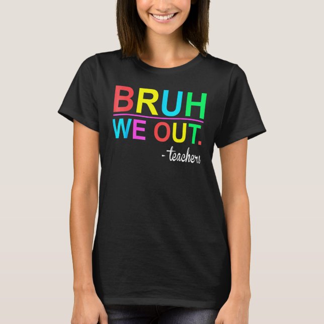 Bruh We Out Teachers Summer Last Day Of School Wom T-Shirt (Vorderseite)