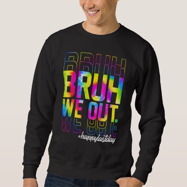 Bruh We Out Teachers Summer Tie Dye Happy Last Day Sweatshirt (Vorderseite)