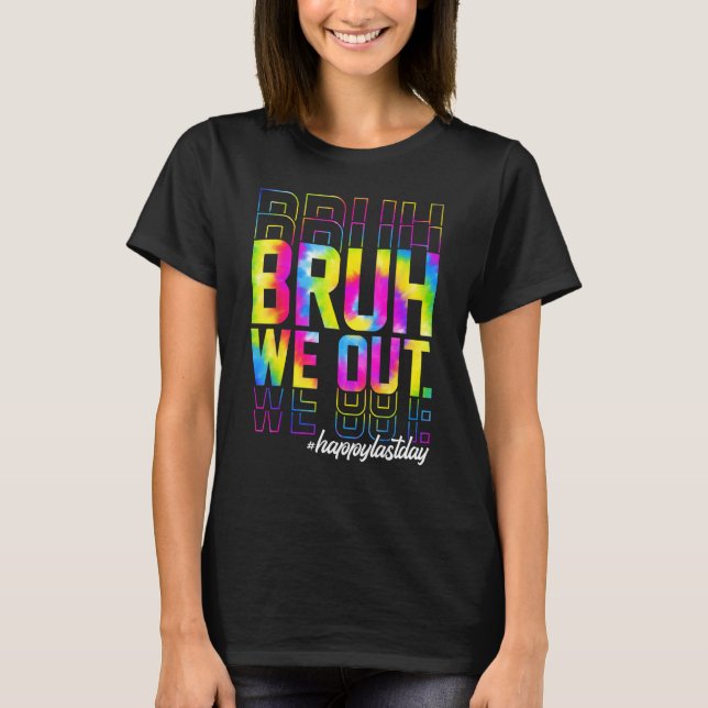 Bruh We Out Teachers Summer Tie Dye Happy Last Day T-Shirt (Vorderseite)