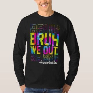 Bruh We Out Teachers Summer Tie Dye Happy Last Day T-Shirt