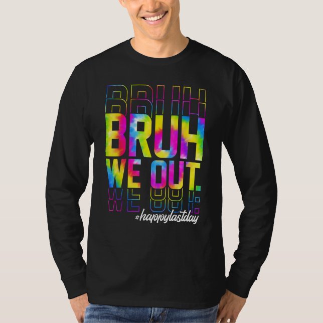 Bruh We Out Teachers Summer Tie Dye Happy Last Day T-Shirt (Vorderseite)
