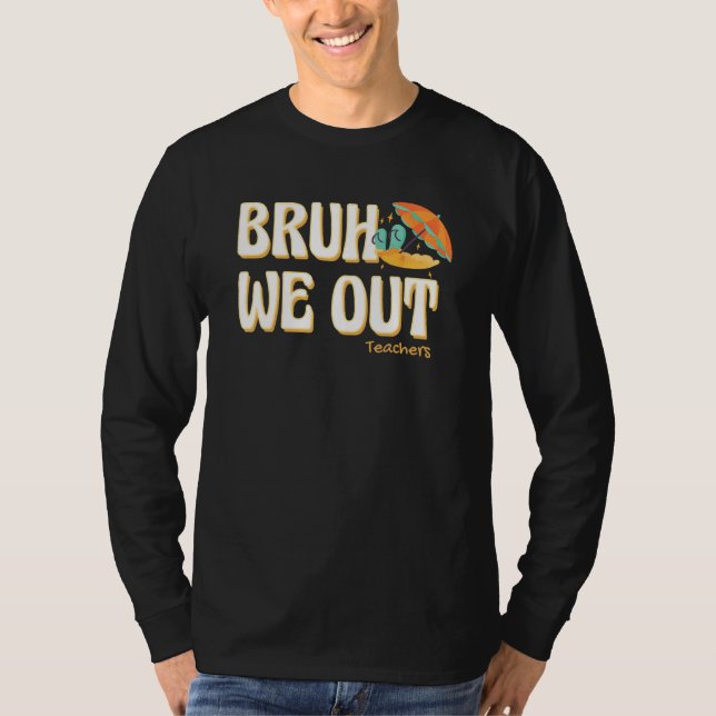 Bruh We Out Teachers Summer Vacation Cute End Of S T-Shirt (Vorderseite)