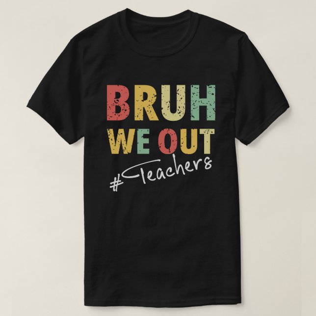 Bruh We out Teachers T-Shirt (Design vorne)