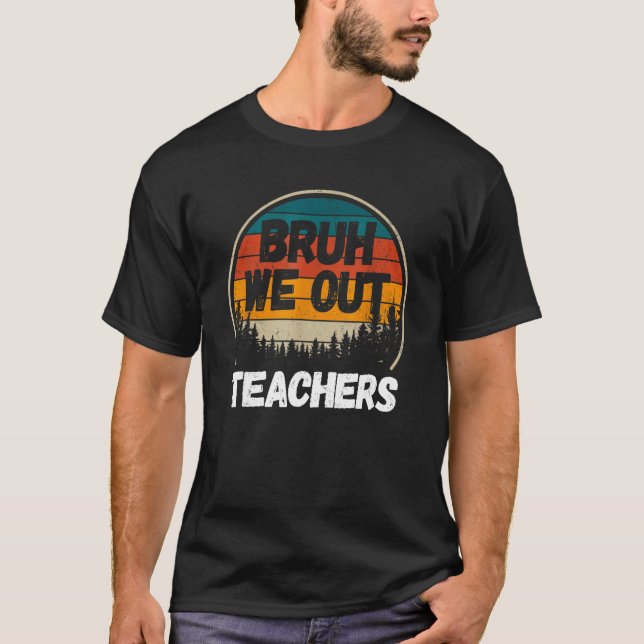 Bruh We Out Teachers Tee Summer Last Day Of School (Vorderseite)