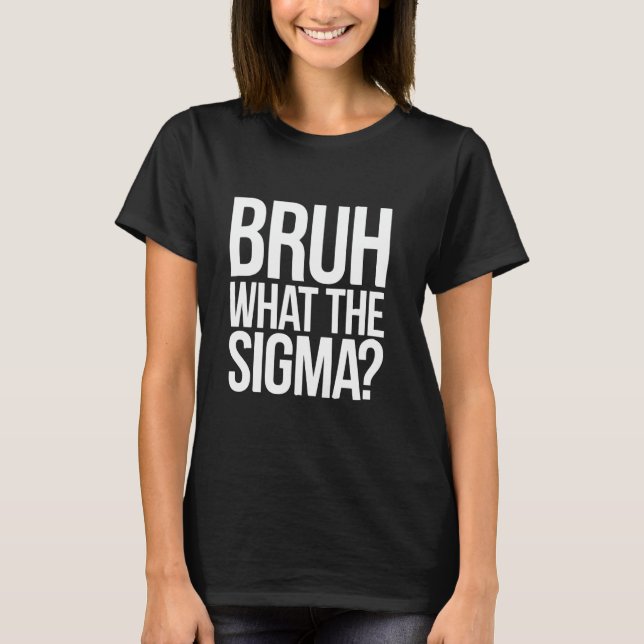 Bruh What The Sigma Funny Meme for Tees and Kids (Vorderseite)