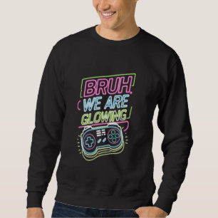 Bruh, wir blasen Team Video Era Gaming Me Sweatshirt