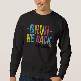 Bruh, wir bringen Lehrer vom ersten Schultag zurüc Sweatshirt