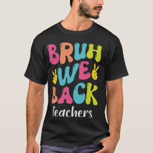 Bruh, wir bringen Lehrer vom ersten Schultag zurüc T-Shirt