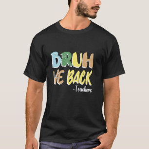 Bruh, wir bringen Lehrer vom ersten Schultag zurüc T-Shirt