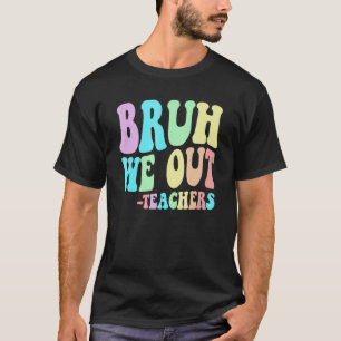 BRUH WIR DIE LehrerInnen, die den letzten Schultag T-Shirt