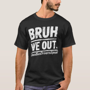 Bruh, wir fahren Busfahrer Squad letzten Tag von S T-Shirt