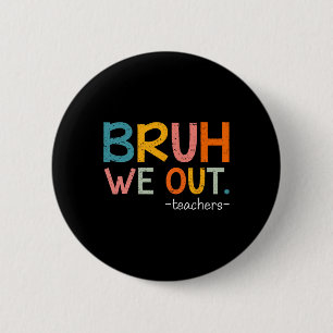 Bruh, wir haben die Lehrer am letzten Schultag aus Button
