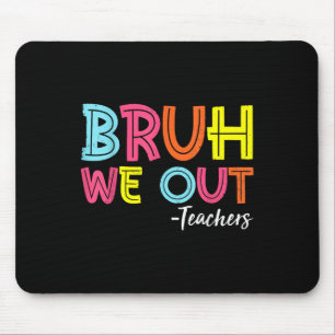 Bruh, wir haben Lehrer am letzten Tag der Schule Mousepad