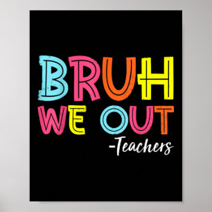 Bruh, wir haben Lehrer am letzten Tag der Schule Poster