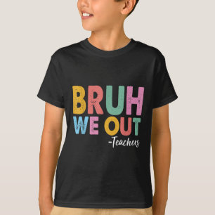 Bruh, wir haben Lehrer am letzten Tag der Schule T-Shirt