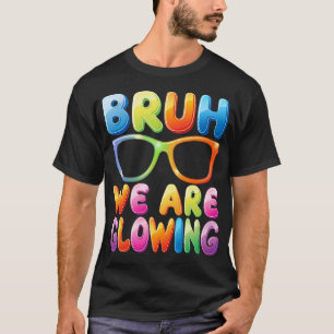 Bruh wir leuchten in meiner leuchtenden Ära Hallo T-Shirt