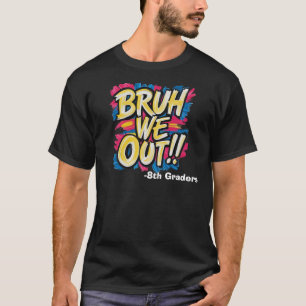 Bruh wir sind draußen Glücklicher letzter Schultag T-Shirt
