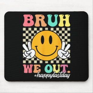 Bruh, wir sind glücklich, den letzten Tag der Lehr Mousepad