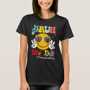 Bruh, wir sind glücklich, den letzten Tag der Lehr T-Shirt