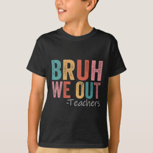 Bruh wir sind raus Lehrer glücklicher letzter Schu T-Shirt