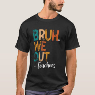 Bruh wir sind raus Lehrer letzter Schultag 2025 So T-Shirt