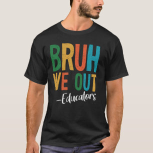 Bruh wir sind raus Pädagogen letzter Schultag 2025 T-Shirt
