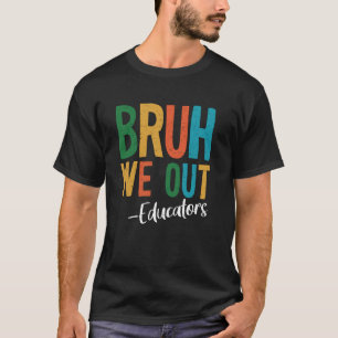 Bruh wir sind raus Pädagogen letzter Schultag 2025 T-Shirt