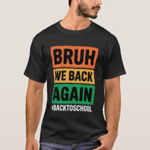 Bruh wir sind wieder zurück in der Schule Bruh wir T-Shirt