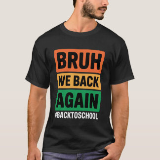 Bruh wir sind wieder zurück in der Schule Bruh wir T-Shirt