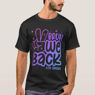 Bruh wir sind zurück 6. Klässler zurück zur Schule T-Shirt