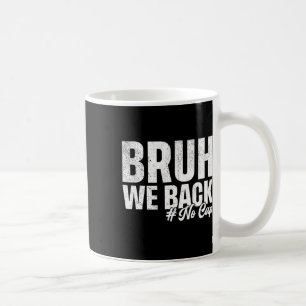 Bruh wir sind zurück, kein Cap erster Schultag zur Kaffeetasse