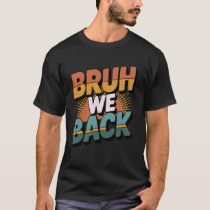 Bruh wir sind zurück Lehrer Kinder Lustig Zurück z T-Shirt