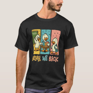 Bruh wir sind zurück Lustige dumme Gans Zurück zur T-Shirt