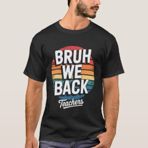 Bruh wir sind zurück Lustige Lehrer zum zurück zur T-Shirt
