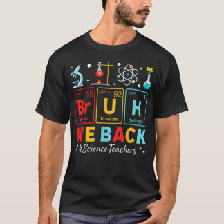 Bruh Wir sind zurück Wissenschaftslehrer Periodens T-Shirt