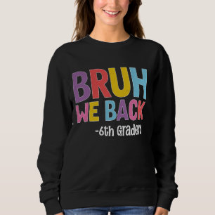 Bruh wir zurück zum 6. Schulabschluss Sweatshirt