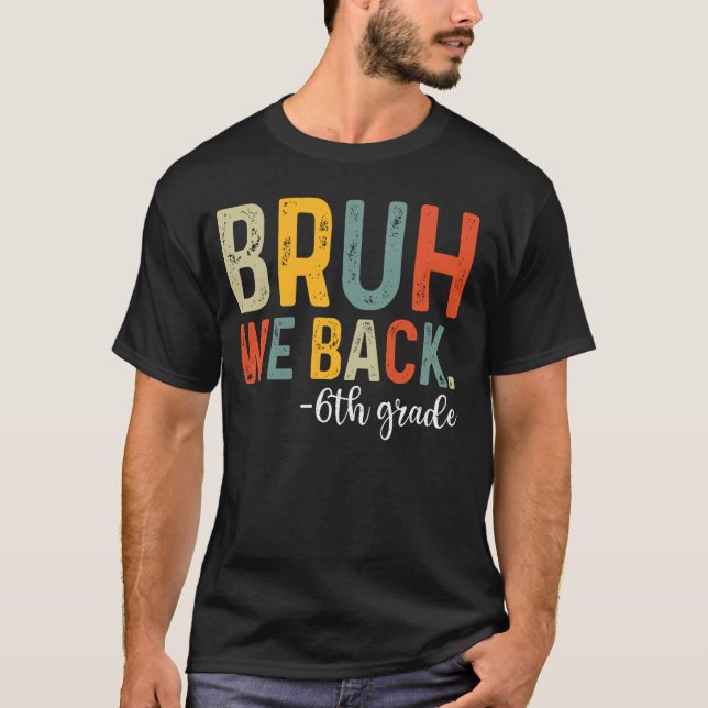 Bruh wir zurück zum 6. Schuljahr T-Shirt (Vorderseite)