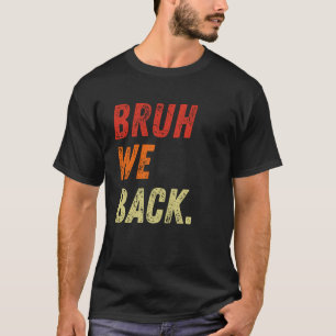 Bruh, wir zurück zum ersten Schultag T-Shirt