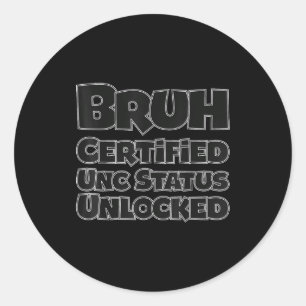 Bruh zertifizierter unc Status freigeschaltet für Runder Aufkleber