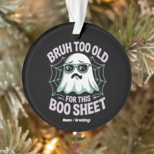 Bruh Zu Alt für dieses Boo Sheet Lustiges Hallowee Ornament