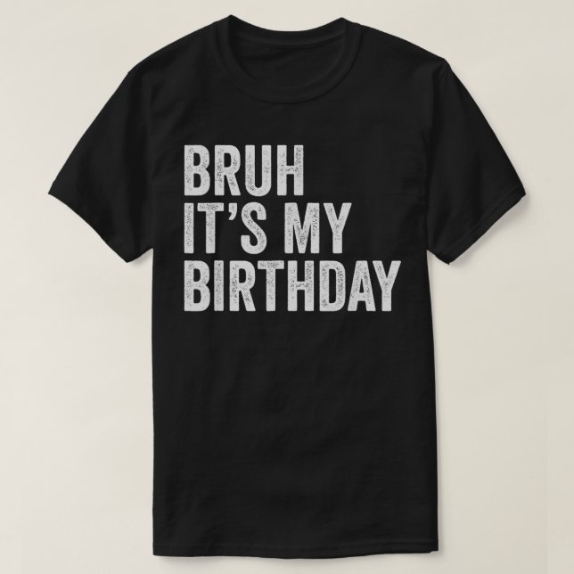 Bruh's My Birthday Funny Sarcastic für Kinder und T-Shirt (Design vorne)