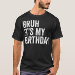 Bruh's My Birthday Funny Sarcastic für Kinder und T-Shirt<br><div class="desc">Bruh's My Birthday Funny Sarcastic für Kinder und Erwachsene 1 .</div>