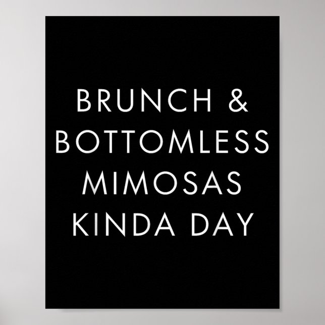 Brunch And Bottomless Mimosas Kinda Day Funny Quot Poster (Vorne)